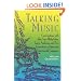 Talking Music: Conversations With John Cage, Philip Glass, Laurie Anderson, And 5 Generations Of American Experimental Composers
