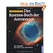 Das Kosmos Buch der Astronomie: Die Wunder des Weltalls verstehen