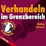 Verhandeln im Grenzbereich: Strategien und Taktiken f&uuml;r schwierige F&auml;lle - Matthias Schranner
