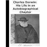 Charles Darwin: His Life in an Autobiographical Chapter, and in a Selected Series of His Published Letters[Annotated]