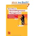 Grundkurs Gesch�ftsprozess-Management: Methoden und Werkzeuge f�r die IT-Praxis: Eine Einf�hrung f�r Studenten und Praktiker