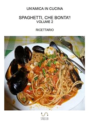 Spaghetti, che bontà! Volume 2 (Italian Edition)