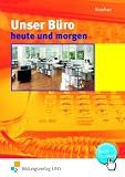 Unser B&uuml;ro heute und morgen, Lehrbuch: Modernes B&uuml;romanagement - Ingrid Stephan
