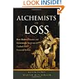 The Alchemists of Loss: How Modern Finance and Government Intervention Crashed the Financial System'