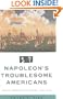 Napoleon's Troublesome Americans: Franco-American Relations, 1804-1815