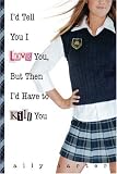 I’d Tell You I Love You, But Then I’d Have to Kill You