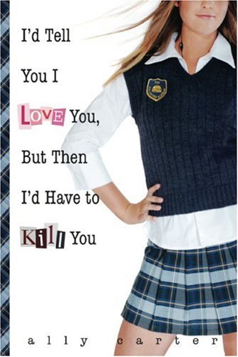 Cover of I'd Tell You I Love You, But Then I'd Have to Kill You