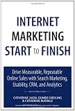 Internet Marketing Start to Finish: Drive measurable, repeatable online sales with search marketing, usability, CRM, and analytics (Que Biz-Tech)