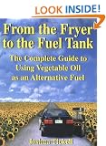 From the Fryer to the Fuel Tank: The Complete Guide to Using Vegetable Oil as an Alternative Fuel - Pub Greenteach c/- Bookmasters Pobox 388 Ashland Oh 44805