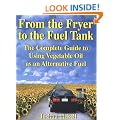 From the Fryer to the Fuel Tank: The Complete Guide to Using Vegetable Oil as an Alternative Fuel - Pub Greenteach c/- Bookmasters Pobox 388 Ashland Oh 44805