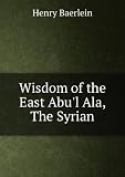 Wisdom of the East Abul Ala, The Syrian
