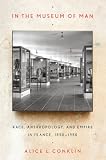 In the museum of man : race, anthropology, and empire in France, 1850-1950