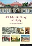 Produkt-Bild: 800 Jahre St. Georg in Leipzig: Vom Hospital des Chorherrenstifts St. Thomas zum medizinisch-sozialen Zentrum