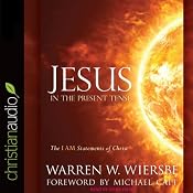 Jesus in the Present Tense: The I AM Statements of Christ | [Warren Wiersbe]