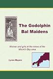 The Godolphin bal maidens : women and girls at the mines of the Mount's Bay area