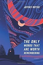 The Only Words That Are Worth Remembering: A Novel