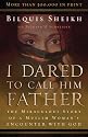 I Dared to Call Him Father: The Miraculous Story of a Muslim Woman's Encounter with God