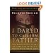I Dared to Call Him Father: The Miraculous Story of a Muslim Woman's Encounter with God