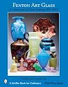 Fenton Art Glass: A Centennial of Glass Making 1907 to 2007 (Schiffer Book for Collectors)