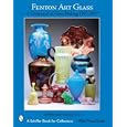 Fenton Art Glass: A Centennial of Glass Making 1907 to 2007 (Schiffer Book for Collectors) by Debbie Coe and Randy Coe