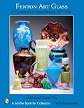 Fenton Art Glass: A Centennial of Glass Making 1907 to 2007 (Schiffer Book for Collectors)