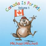 Canada Is For Kids Volume 1