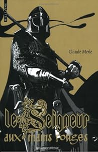 Le Seigneur aux mains rouges Claude Merle Babelio