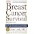 Breast Cancer Survival Manual, Fourth Edition: A Step-By-Step Guide for the Woman with Newly Diagnosed Breast Cancer