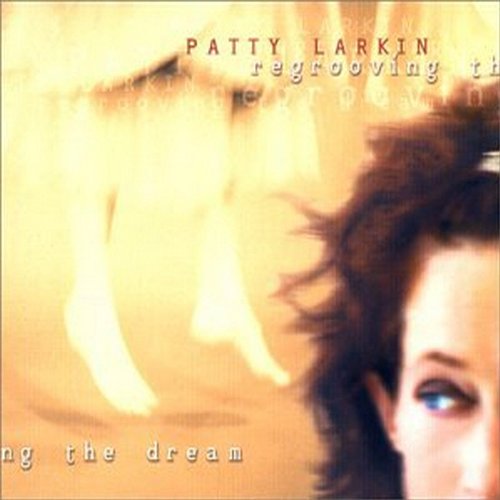 Regrooving the Dream Patty Larkin