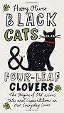 Black Cats & Four-Leaf Clovers: The Origins of Old Wives' Tales and Superstitions in Our Everyday Lives