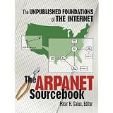 The ARPANET Sourcebook: The Unpublished Foundations of the Internet