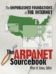 The ARPANET Sourcebook: The Unpublished Foundations of the Internet (Computer Classics Revisited)