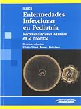 Enfermedades infecciosas en pediatria / Pediatric Infectious Diseases: Recomendaciones Basadas En La Evidencia / Recommendations Based on Evidence (Spanish Edition)