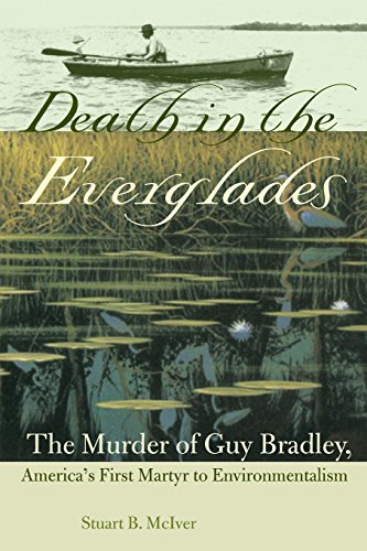 Death in the Everglades: The Murder of Guy Bradley, America's First Martyr to Environmentalism (Florida History and Culture (Paperback))