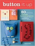 Button It Up: 80 Amazing Vintage Button Projects for Necklaces, Bracelets, Embellishments, Housewares & More