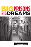 Big Prisons, Big Dreams: Crime and the Failure of Americas Penal System (Critical Issues in Crime and Society)