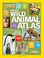 Nat Geo Wild Animal Atlas: Earth`s Astonishing Animals and Where They Live