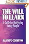 The Will to Learn: A Guide for Motivating Young People