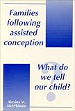 Families following assisted conception : what do we tell our child?