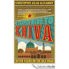 A Carpet Ride to Khiva: Seven Years on the Silk Road