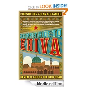 A Carpet Ride to Khiva: Seven Years on the Silk Road