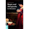 Magie und Aberglaube im Mittelalter: Von der Fackel bis zum Scheiterhaufen