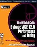 The Official Guide: Sybase ASE 12.5 Performance and Tuning (Jeffrey Garbus' Official Sybase ASE 12.5 Library)