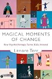 Magical Moments of Change: How Psychotherapy Turns Kids Around