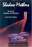 Shadow Mothers: Stories of Adoption and Reunion