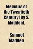 Memoirs Of The Twentieth Century [by S. Madden].