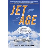 Jet Age: The Comet, the 707, and the Race to Shrink the World