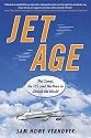 Jet Age: The Comet, the 707, and the Race to Shrink the World