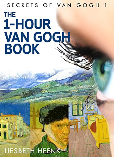 The 1-Hour Van Gogh Book: Complete Van Gogh Biography for Beginners (Secrets of Van Gogh)