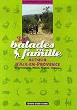 30 balades en famille autour d'Aix-en-Provence : Vauvenargues, Mimet, Rognes, Velaux...